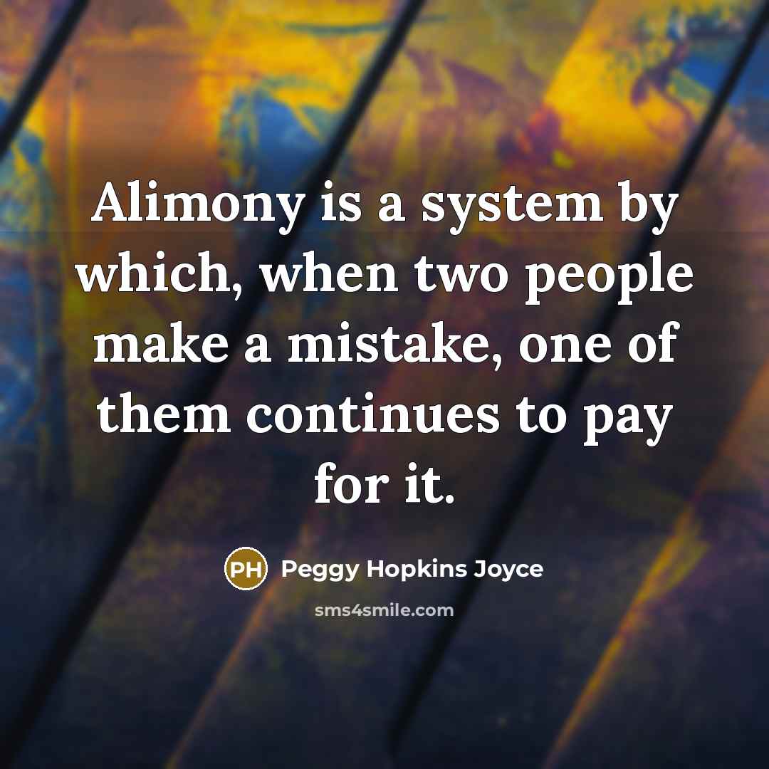 “Alimony is a system by which, when two people make…” quote by Peggy Hopkins Joyce