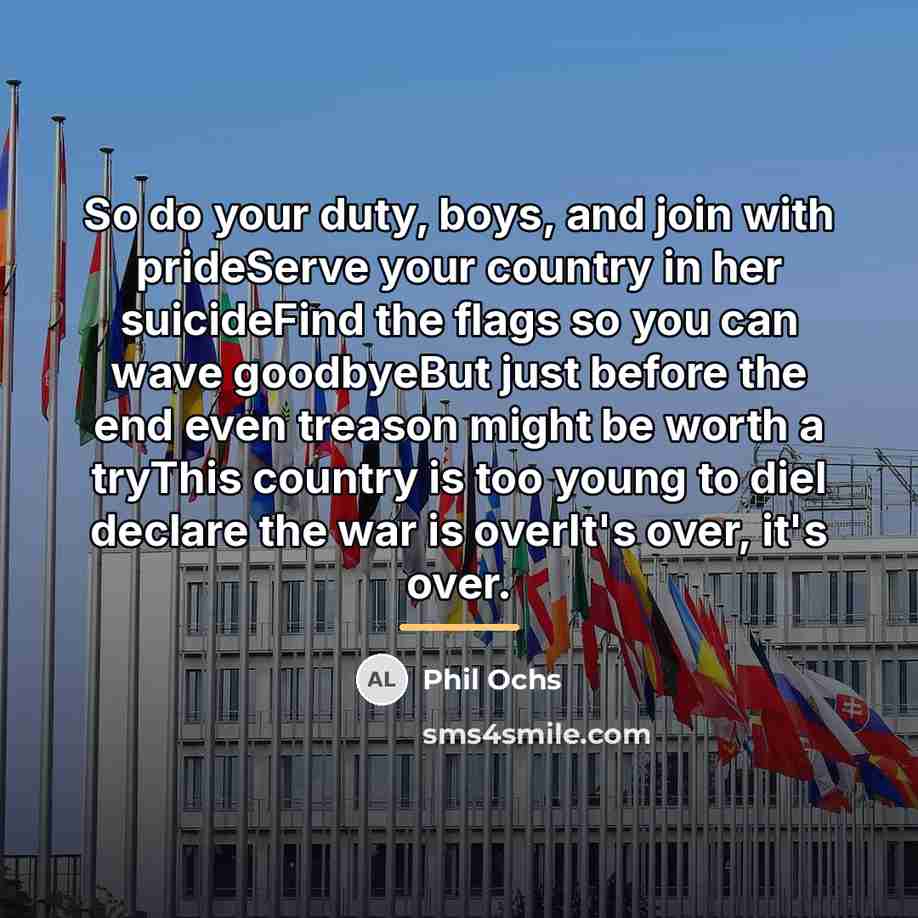 “So do your duty, boys, and join with prideServe your…” quote by Phil Ochs