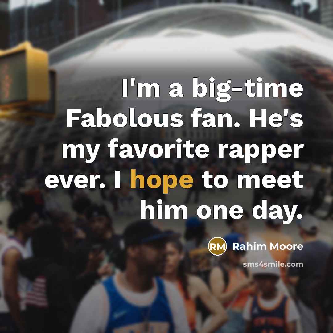 “I'm a big-time Fabolous fan. He's my favorite rapper ever.…” quote by Rahim Moore
