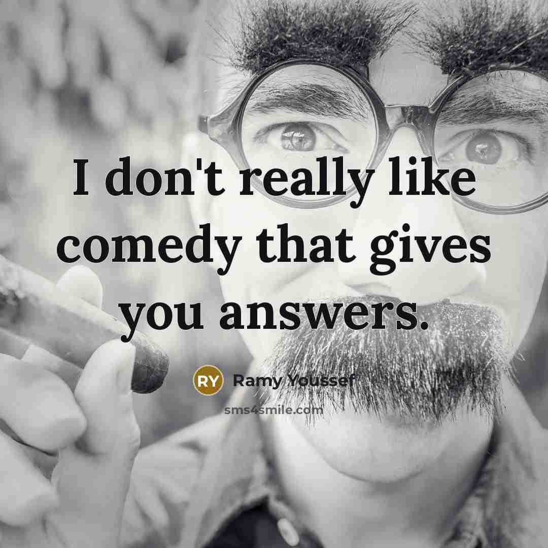 “I don't really like comedy that gives you answers.…” quote by Ramy Youssef