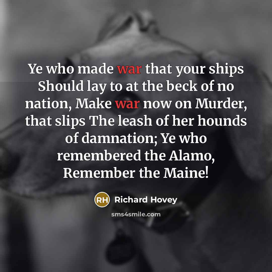 “Ye who made war that your ships Should lay to…” quote by Richard Hovey