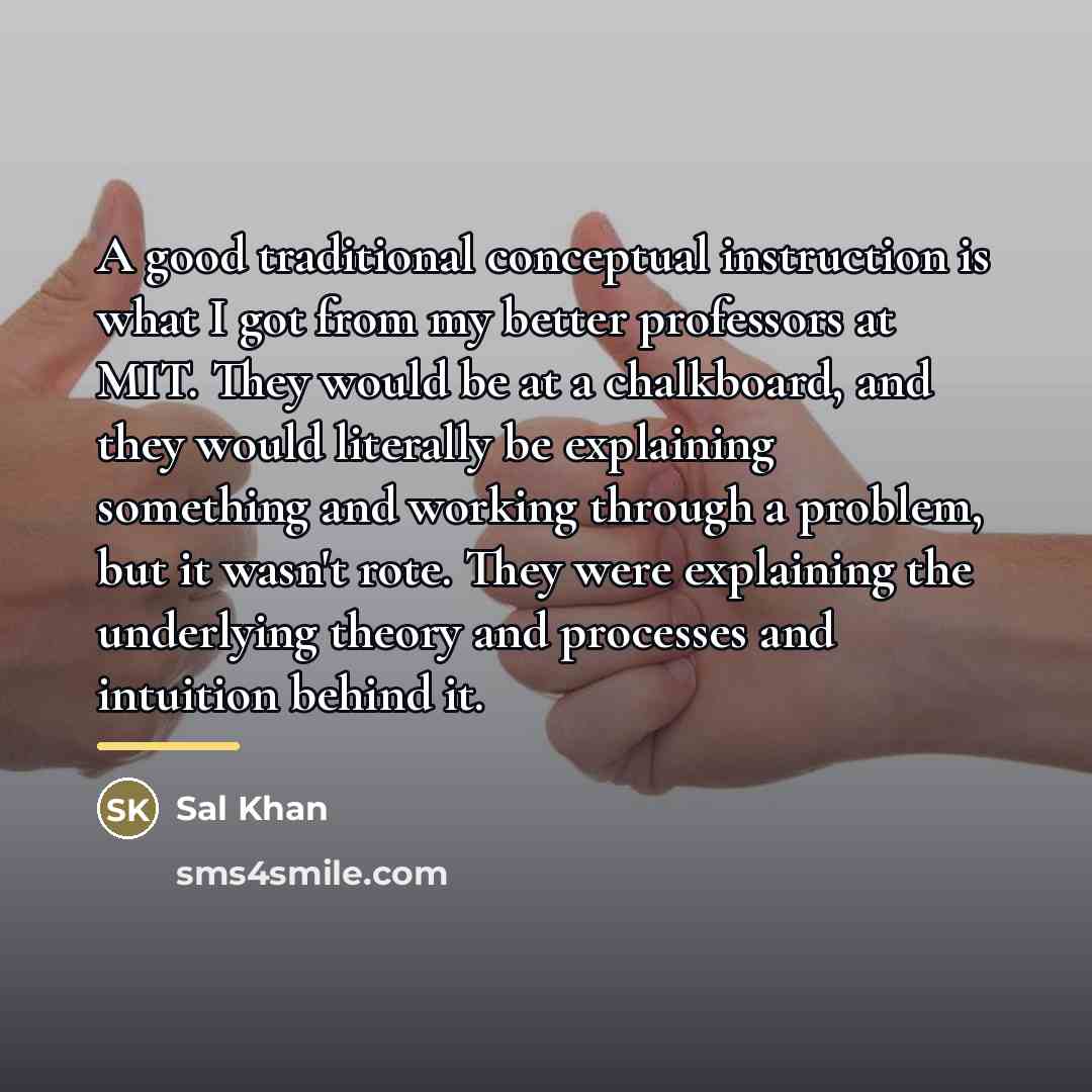 “A good traditional conceptual instruction is what I got from…” quote by Sal Khan