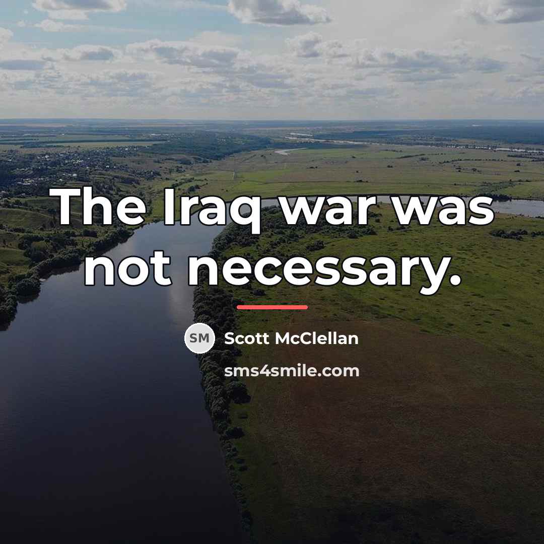 “The Iraq war was not necessary.…” quote by Scott McClellan