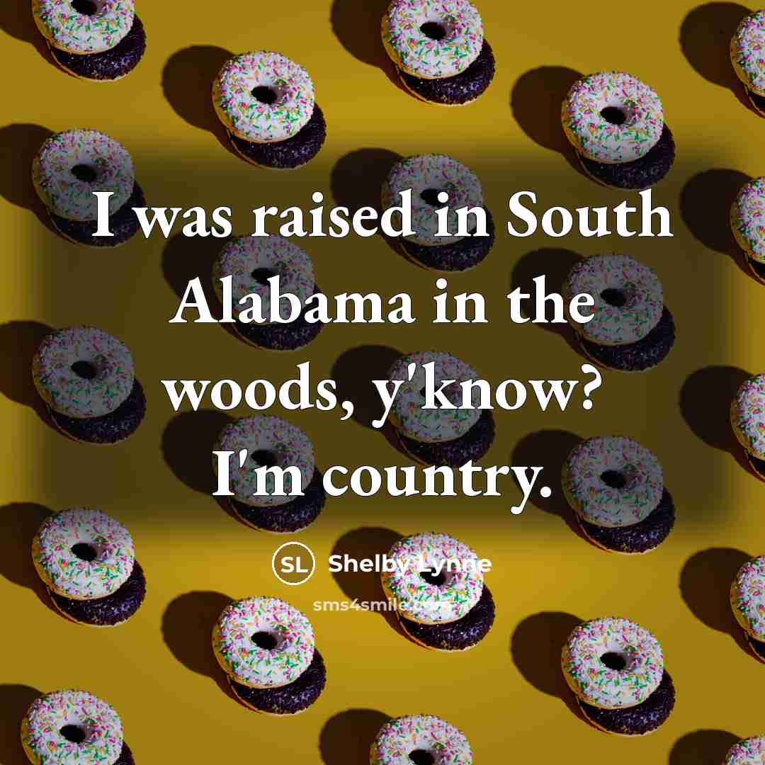 “I was raised in South Alabama in the woods, y'know?…” quote by Shelby Lynne