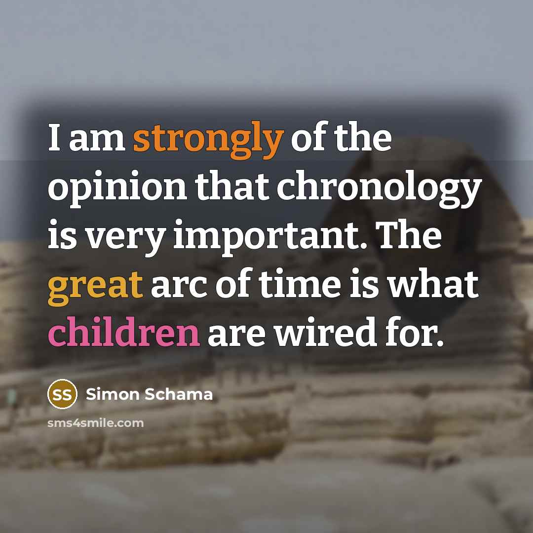“I am strongly of the opinion that chronology is very…” quote by Simon Schama