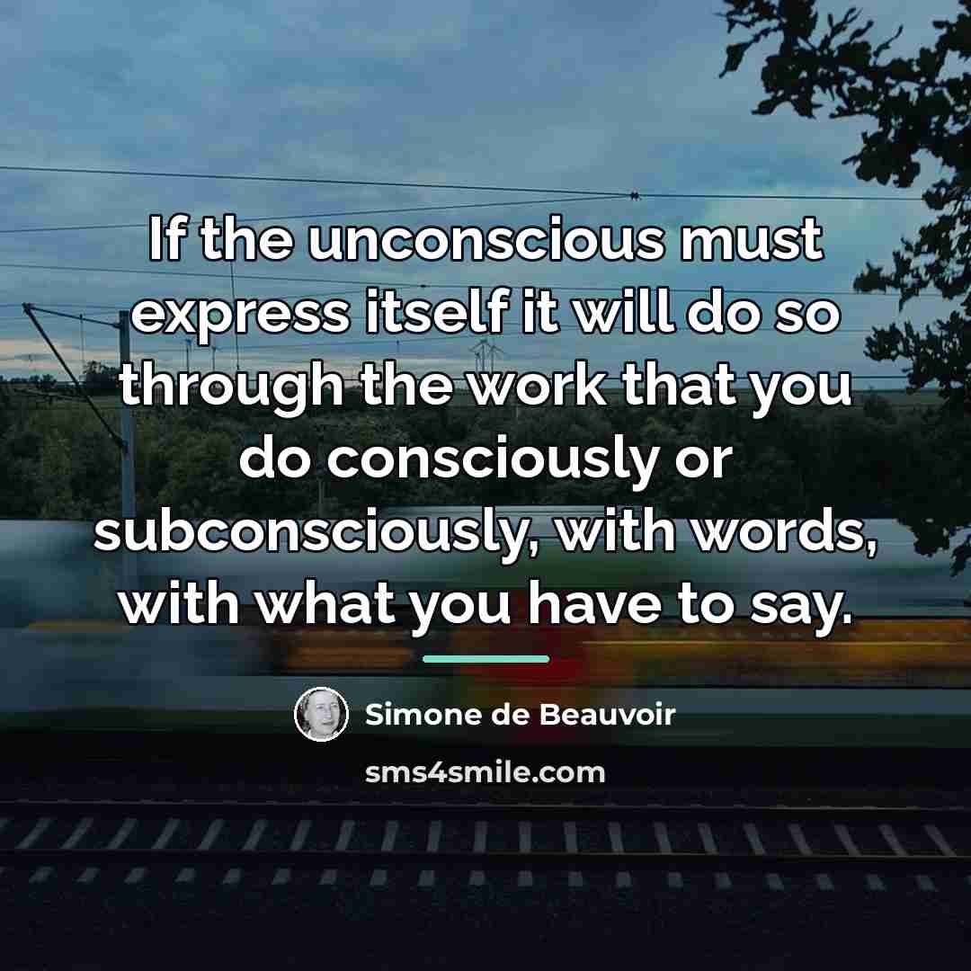“If the unconscious must express itself it will do so…” quote by Simone de Beauvoir