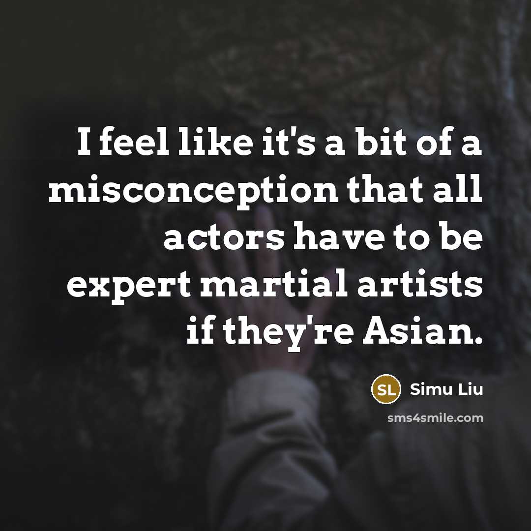 “I feel like it's a bit of a misconception that…” quote by Simu Liu