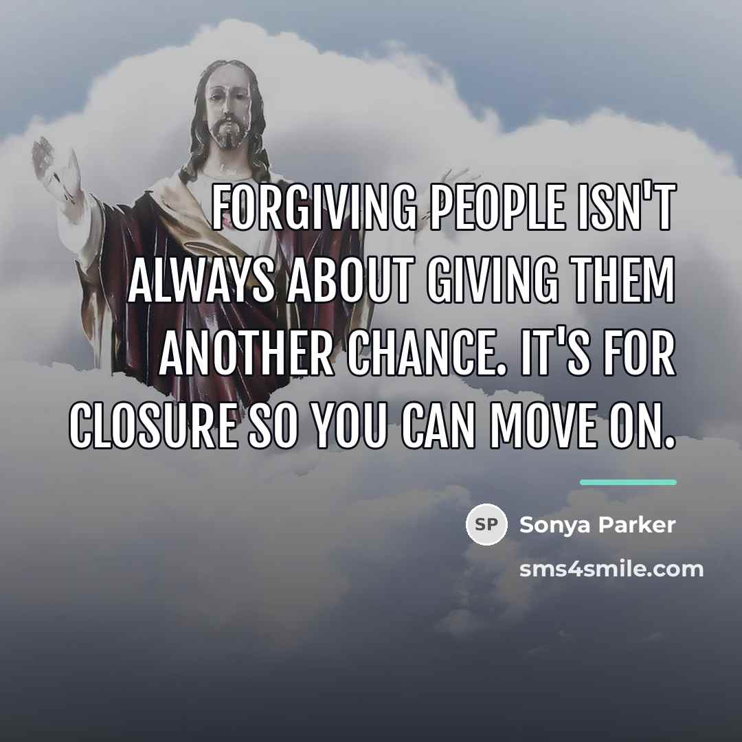 “Forgiving people isn't always about giving them another chance. It's…” quote by Sonya Parker
