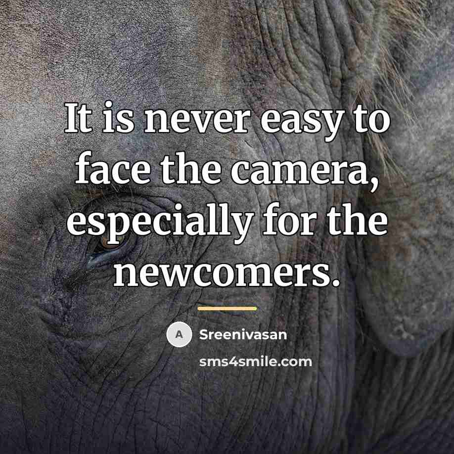 “It is never easy to face the camera, especially for…” quote by Sreenivasan