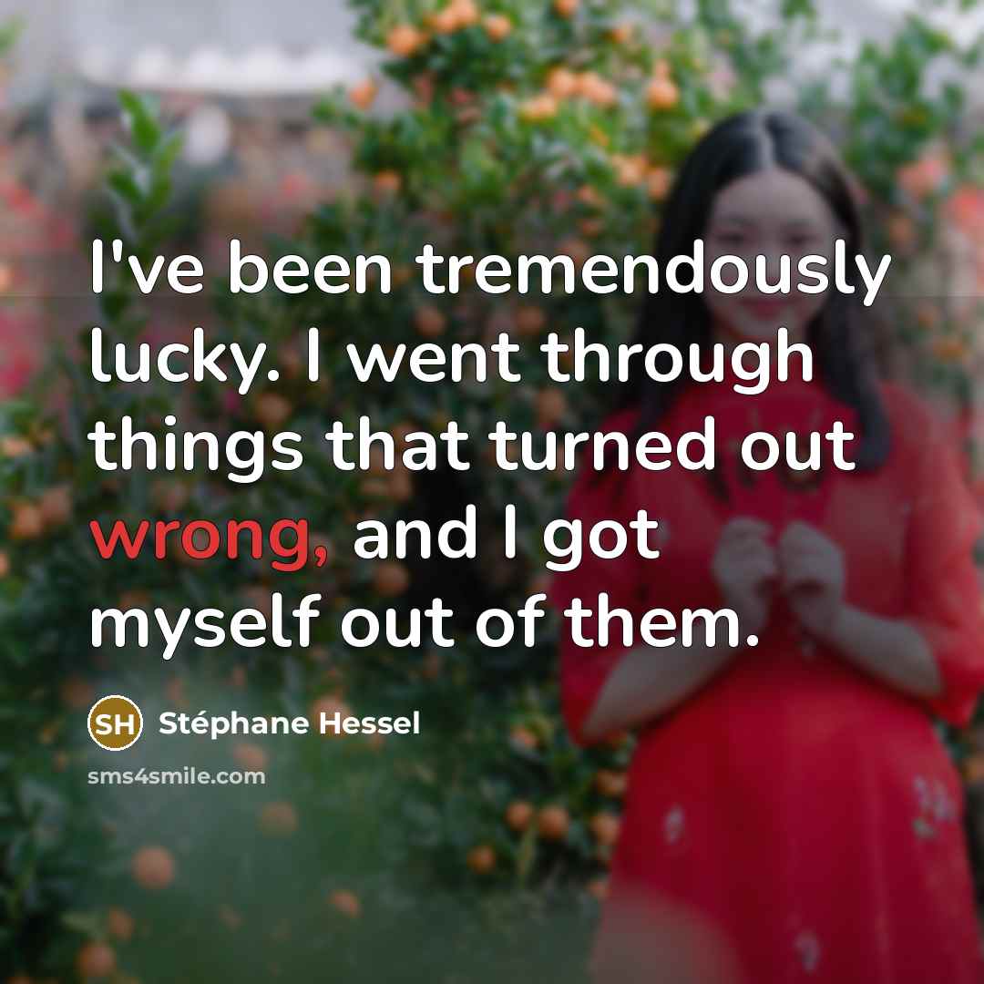 “I've been tremendously lucky. I went through things that turned…” quote by Stephane Hessel