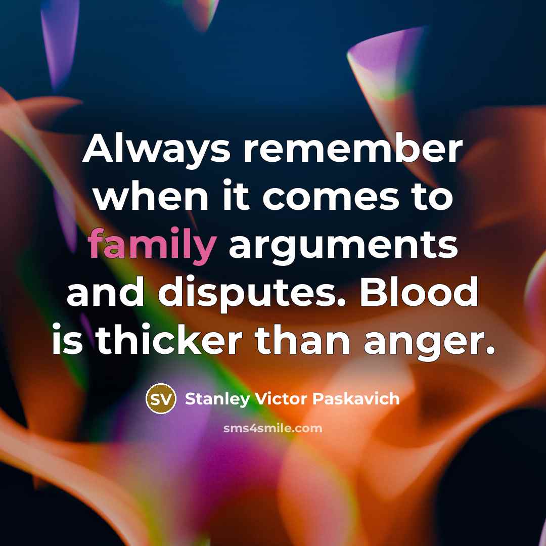 “Always remember when it comes to family arguments and disputes.…” quote by Stanley Victor Paskavich
