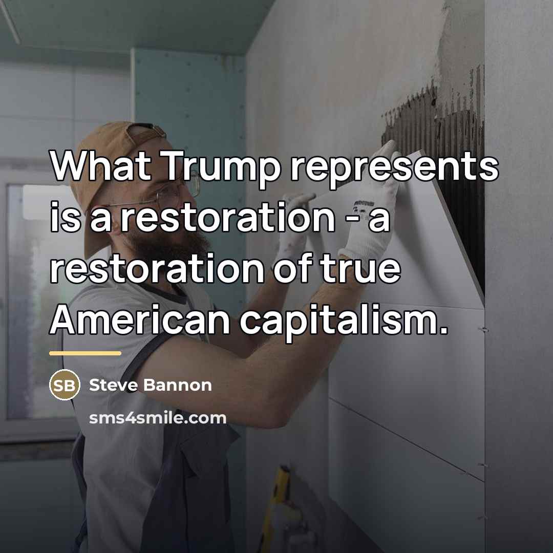 “What Trump represents is a restoration - a restoration of…” quote by Steve Bannon