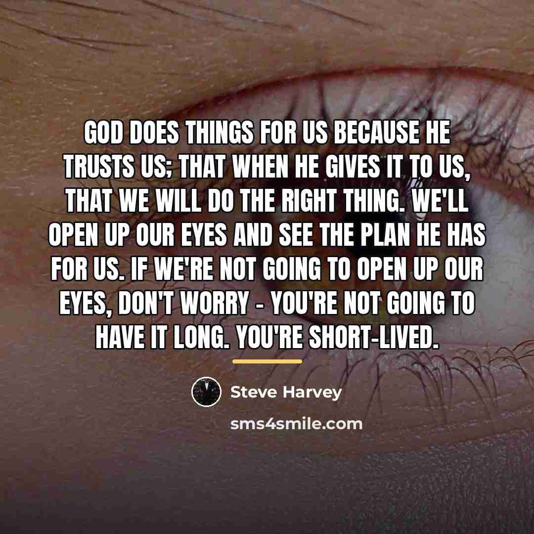 “God does things for us because He trusts us; that…” quote by Steve Harvey
