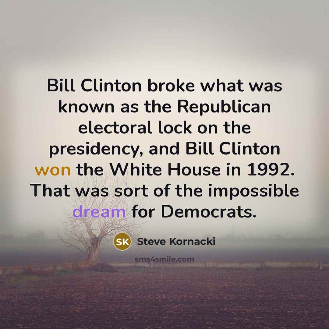 “Bill Clinton broke what was known as the Republican electoral…” quote by Steve Kornacki