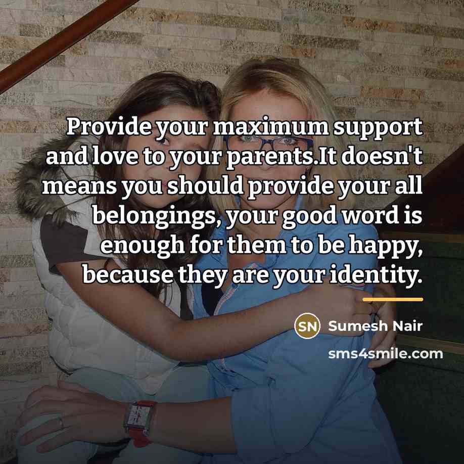 “Provide your maximum support and love to your parents.It doesn't…” quote by Sumesh Nair