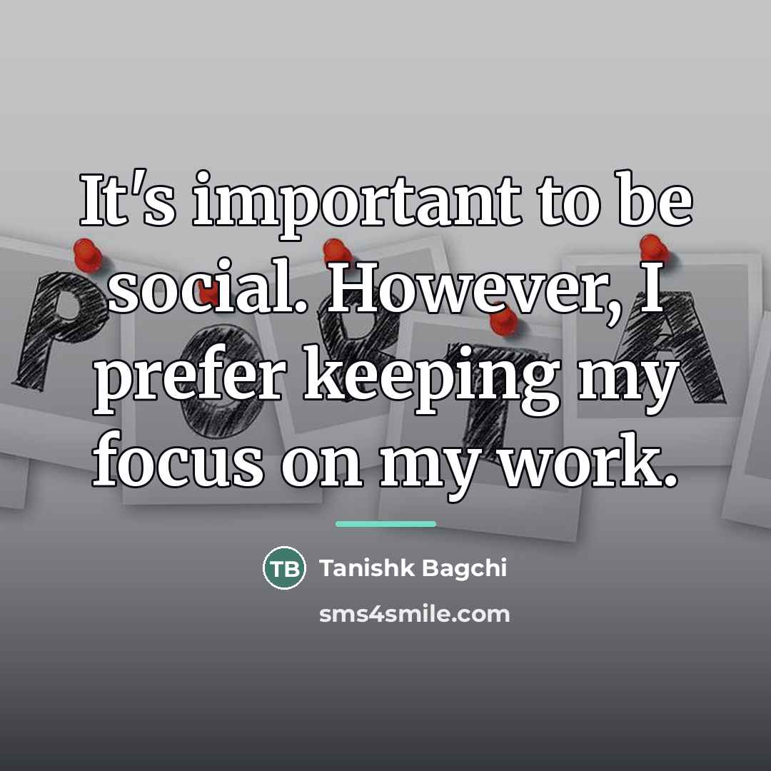 “It's important to be social. However, I prefer keeping my…” quote by Tanishk Bagchi