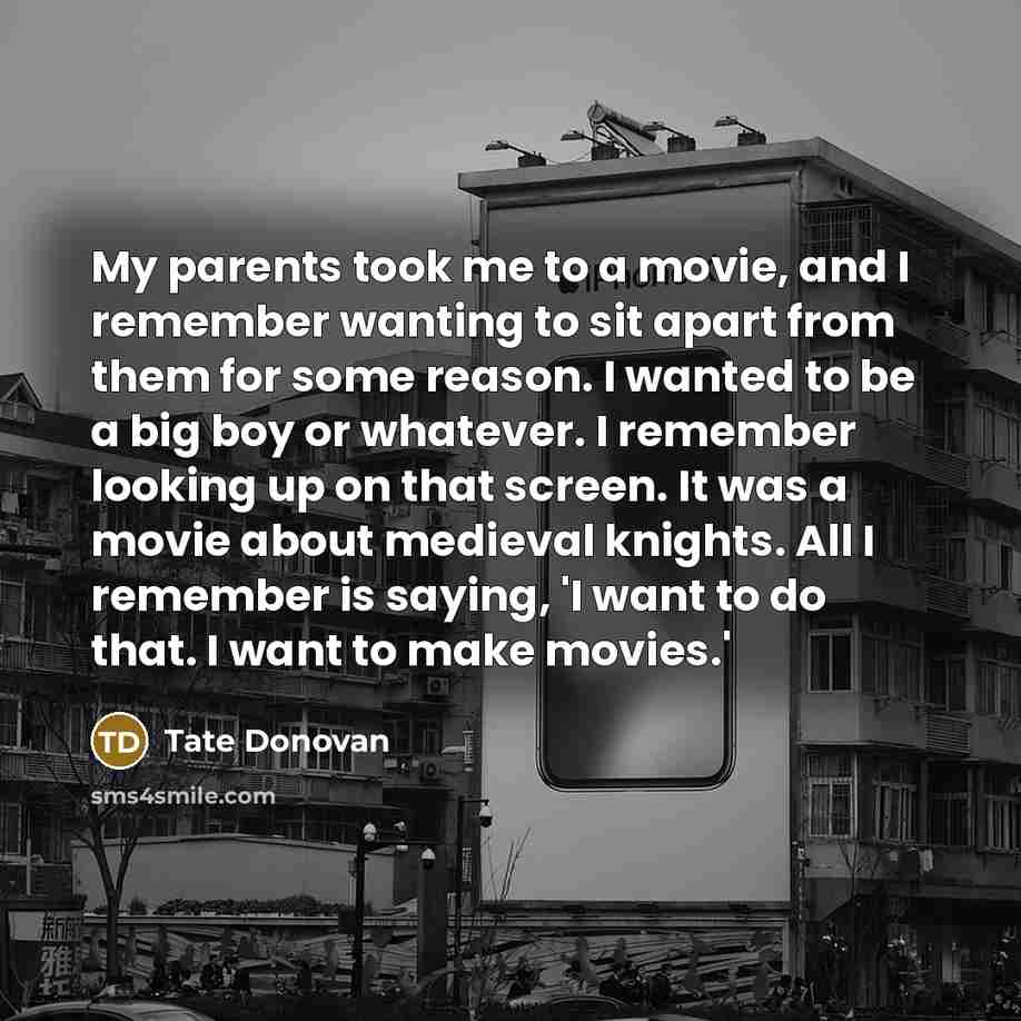 “My parents took me to a movie, and I remember…” quote by Tate Donovan