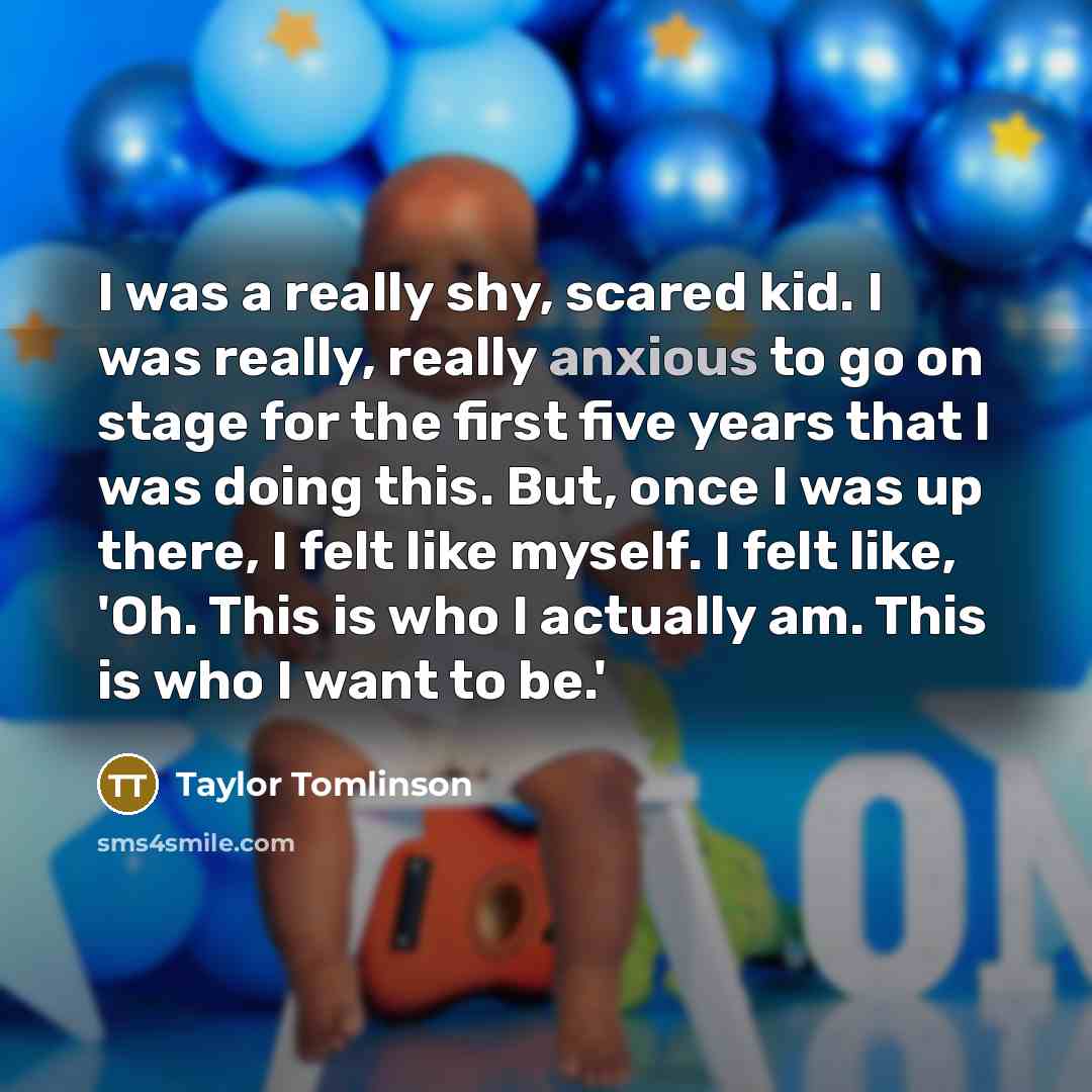 “I was a really shy, scared kid. I was really,…” quote by Taylor Tomlinson