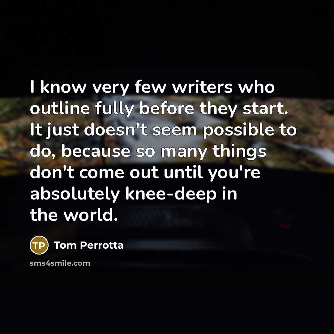 “I know very few writers who outline fully before they…” quote by Tom Perrotta