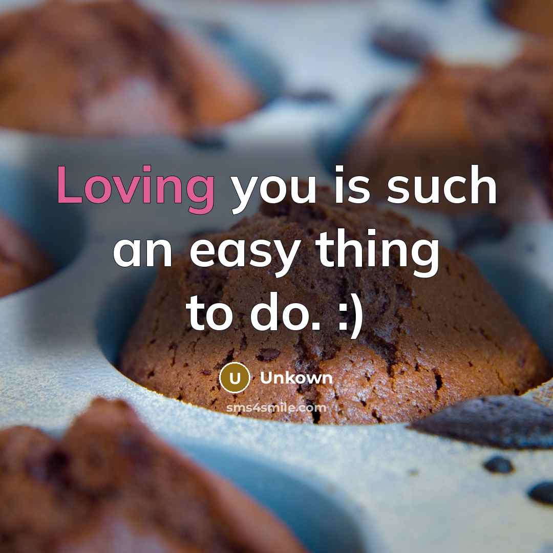 “Loving you is such an easy thing to do. :)” quote by Unkown
