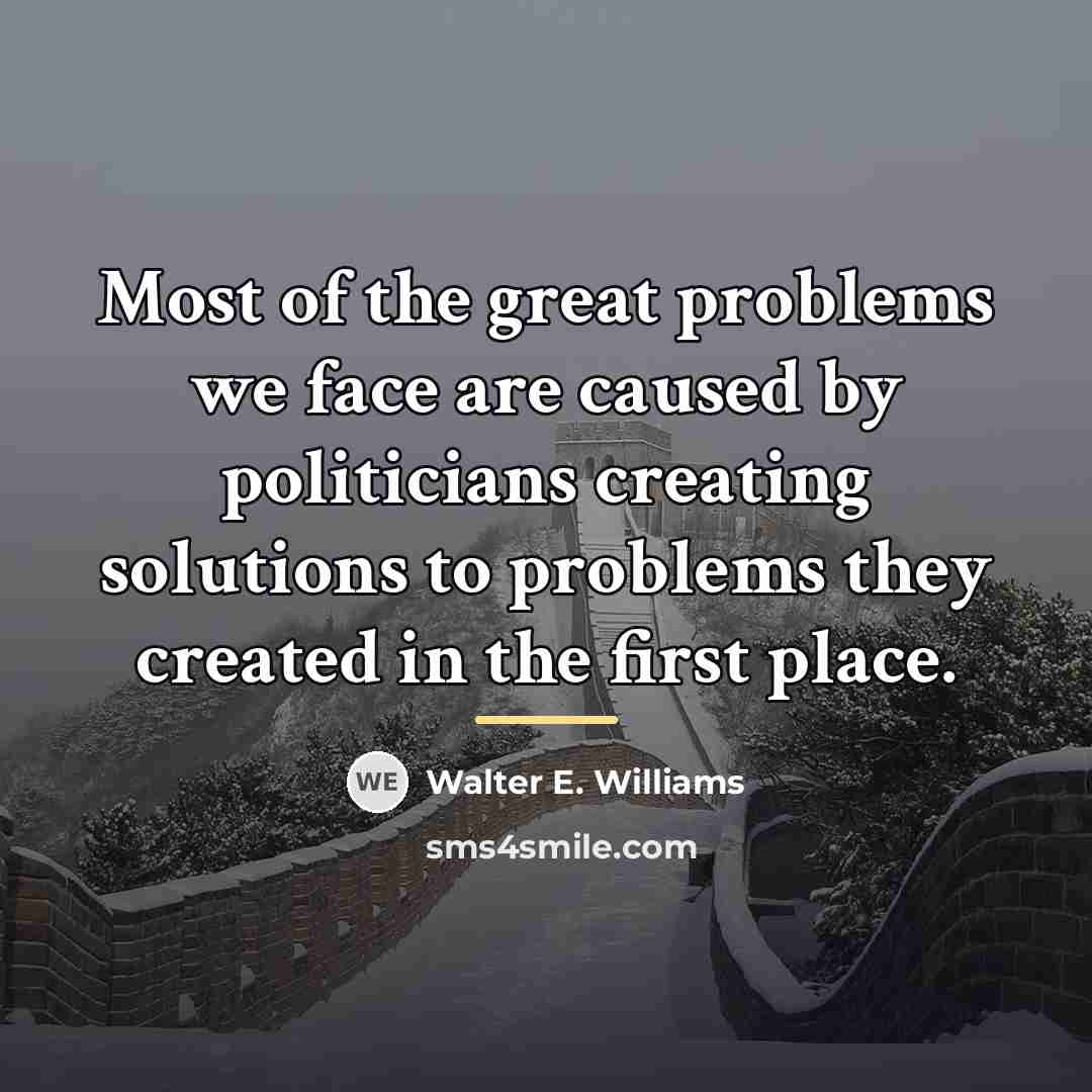“Most of the great problems we face are caused by…” quote by Walter E. Williams