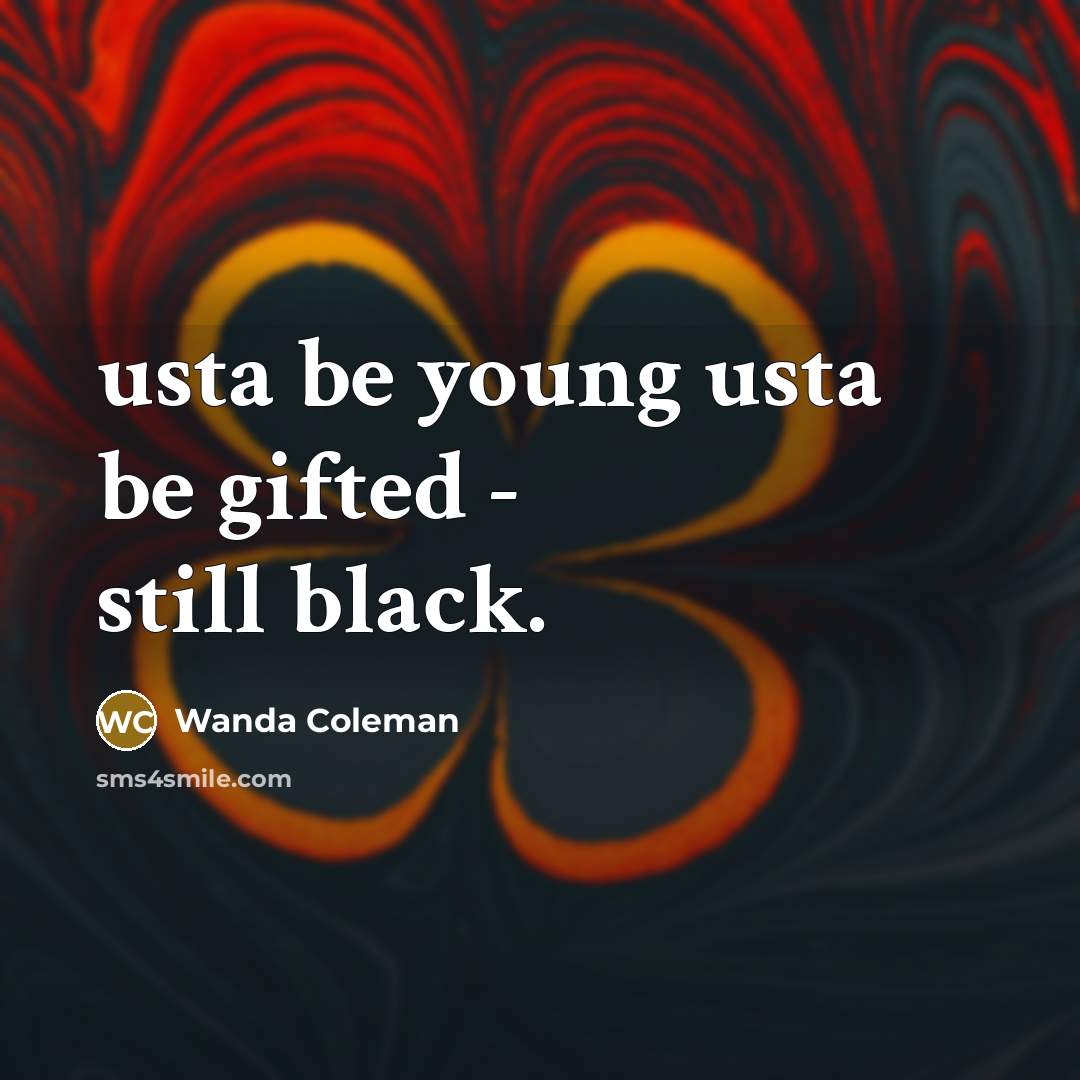 “usta be young usta be gifted - still black.…” quote by Wanda Coleman