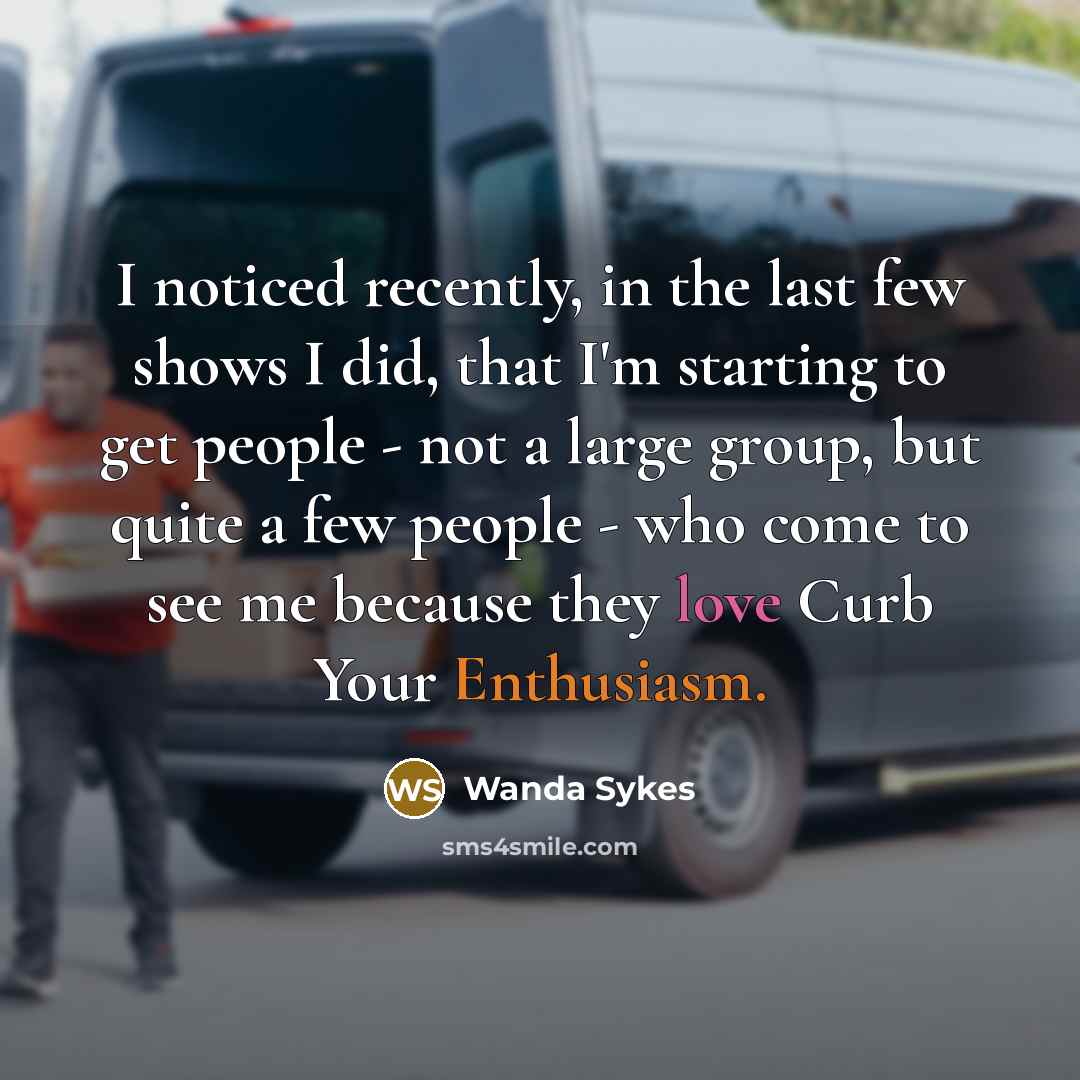 “I noticed recently, in the last few shows I did,…” quote by Wanda Sykes