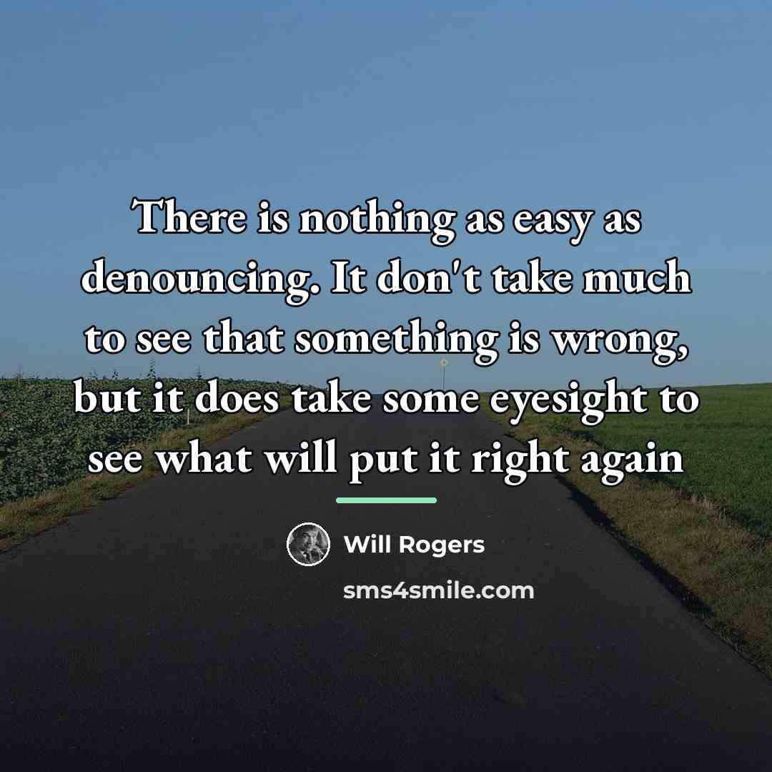“There is nothing as easy as denouncing. It don't take…” quote by Will Rogers