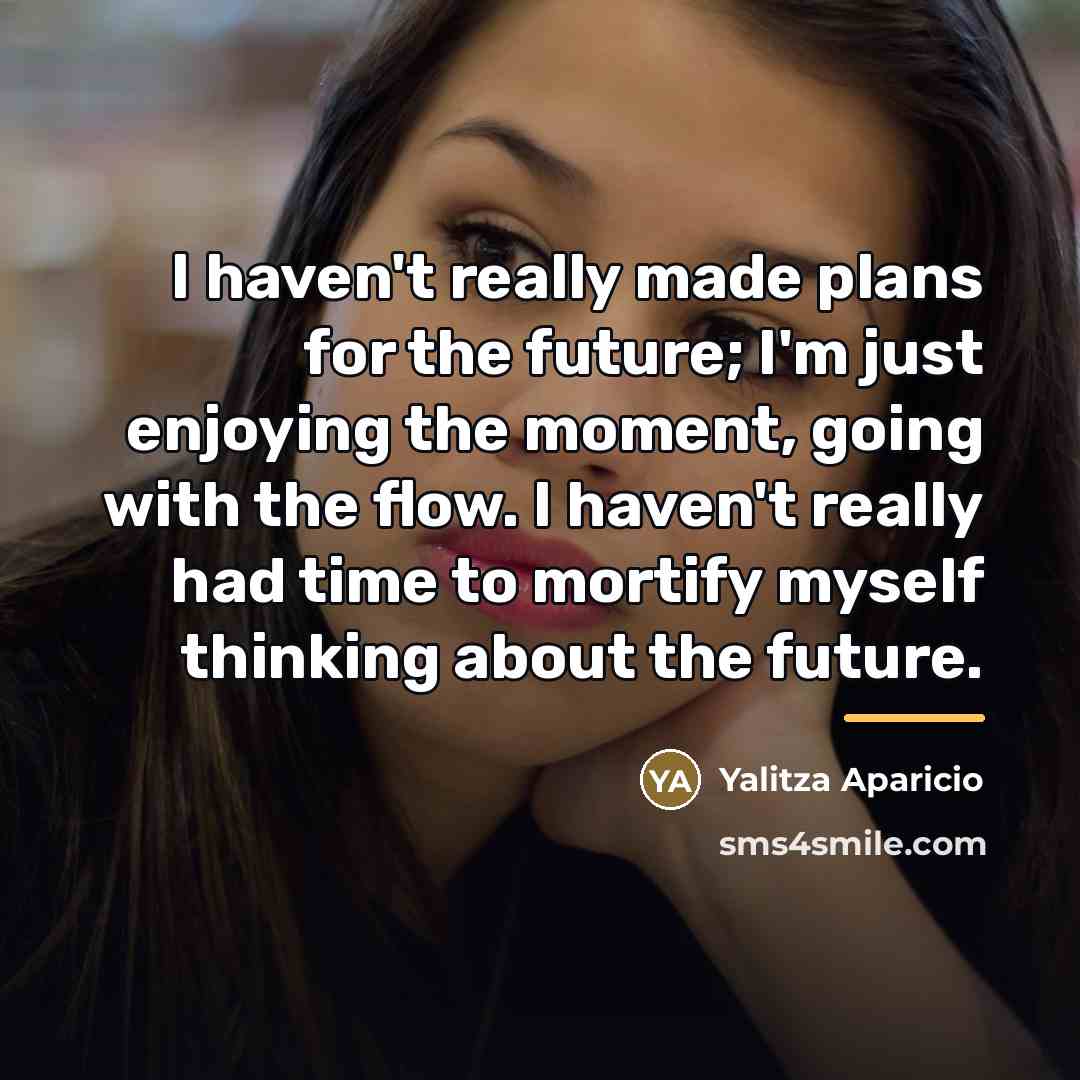 “I haven't really made plans for the future; I'm just…” quote by Yalitza Aparicio