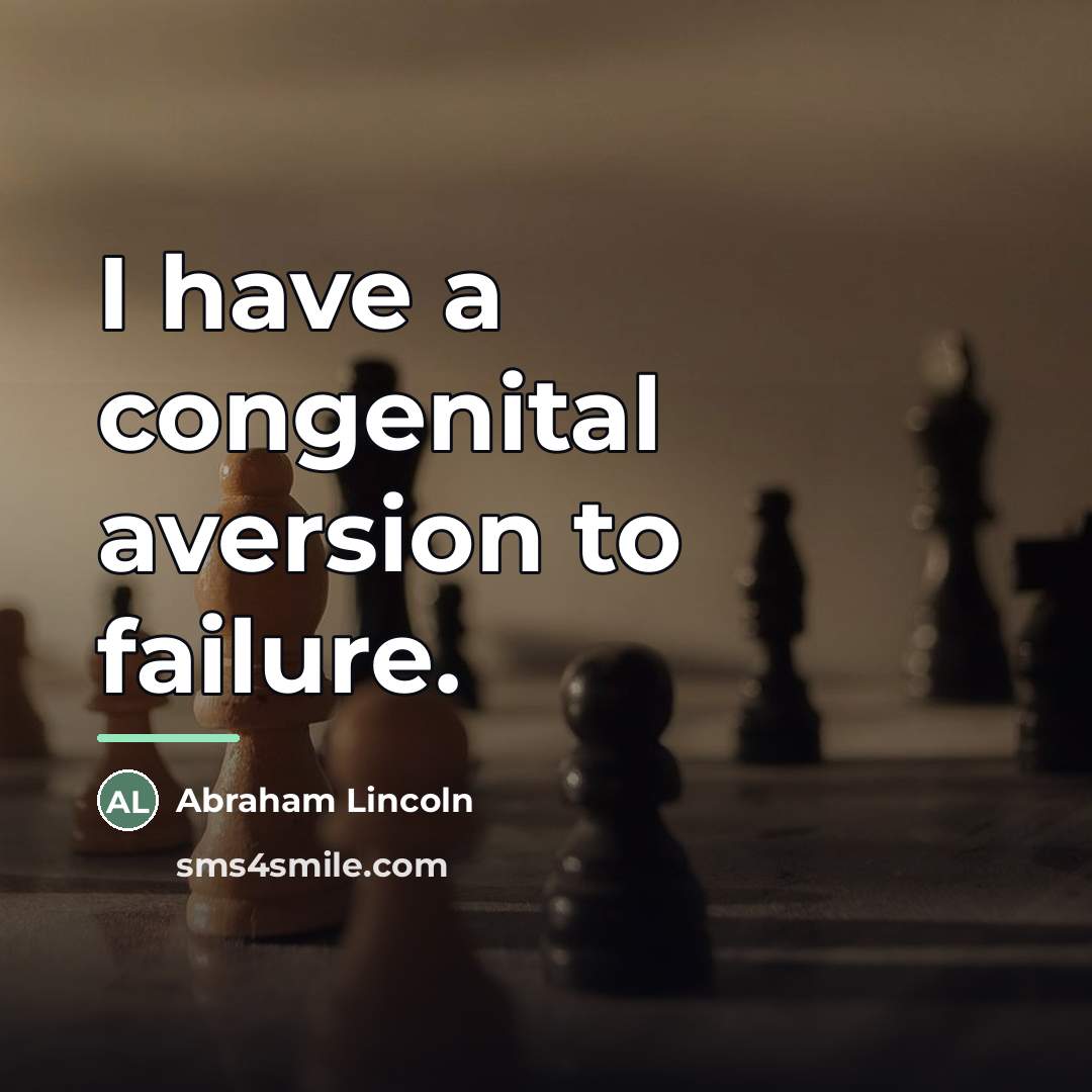 “I have a congenital aversion to failure.…” quote by Abraham Lincoln