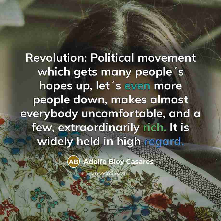 “Revolution: Political movement which gets many people´s hopes up, let´s…” quote by Adolfo Bioy Casares