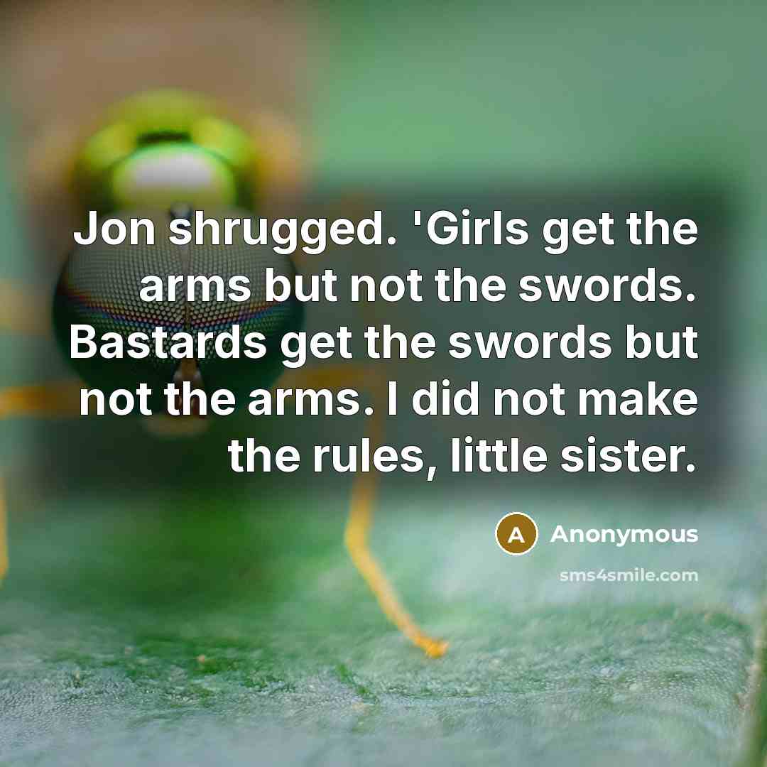 “Jon shrugged. 'Girls get the arms but not the swords.…” quote by Anonymous