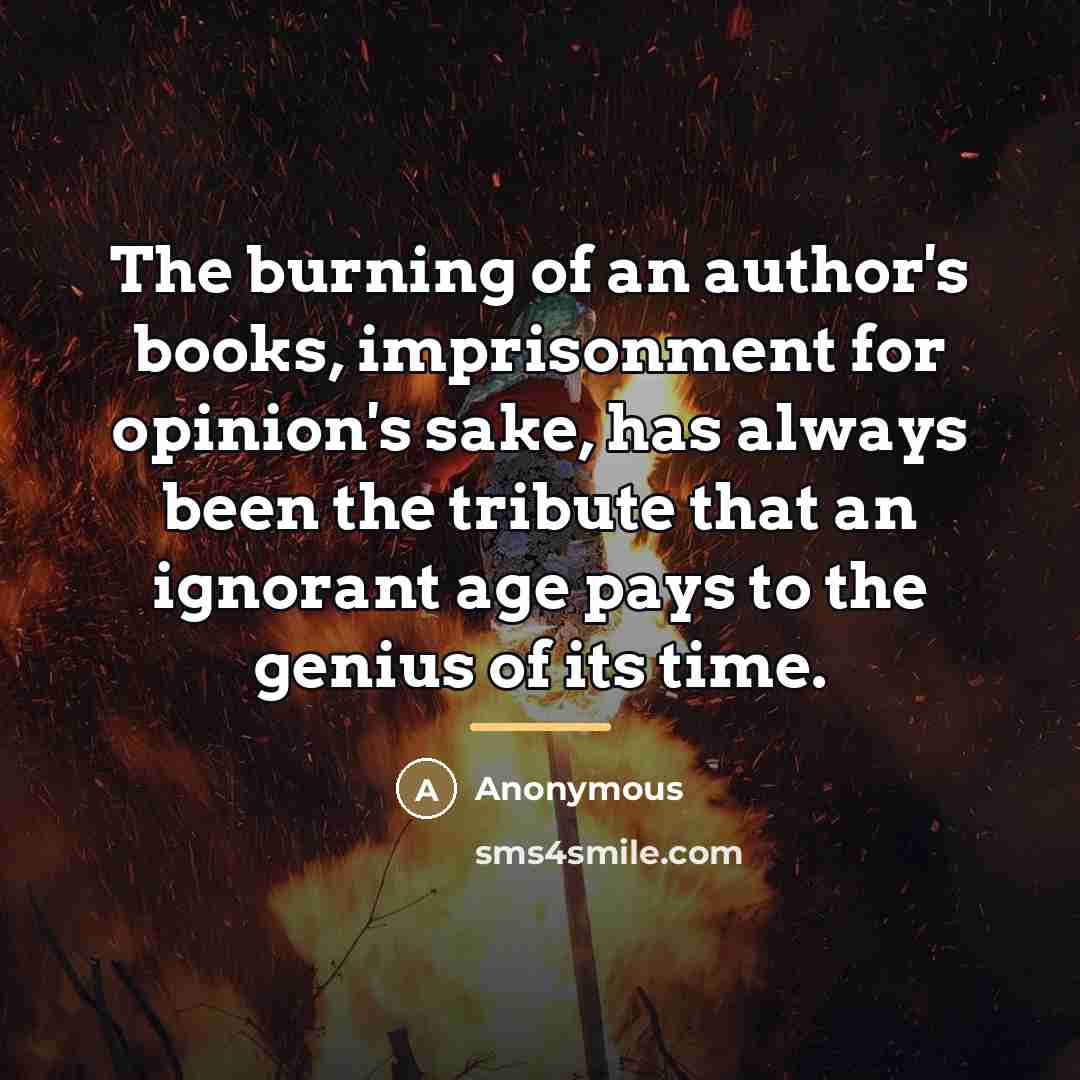 “The burning of an author's books, imprisonment for opinion's sake,…” quote by Anonymous