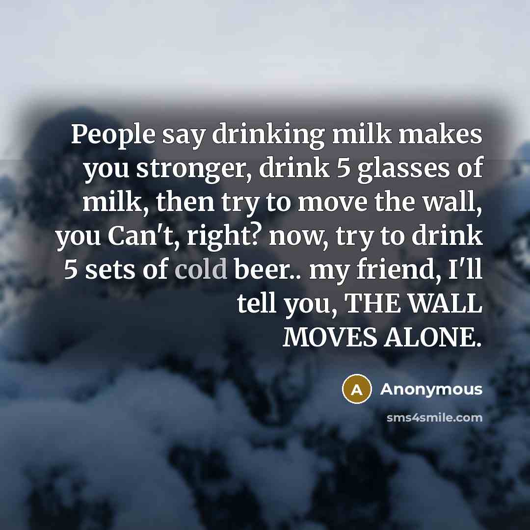 “People say drinking milk makes you stronger, drink 5 glasses…” quote by Anonymous