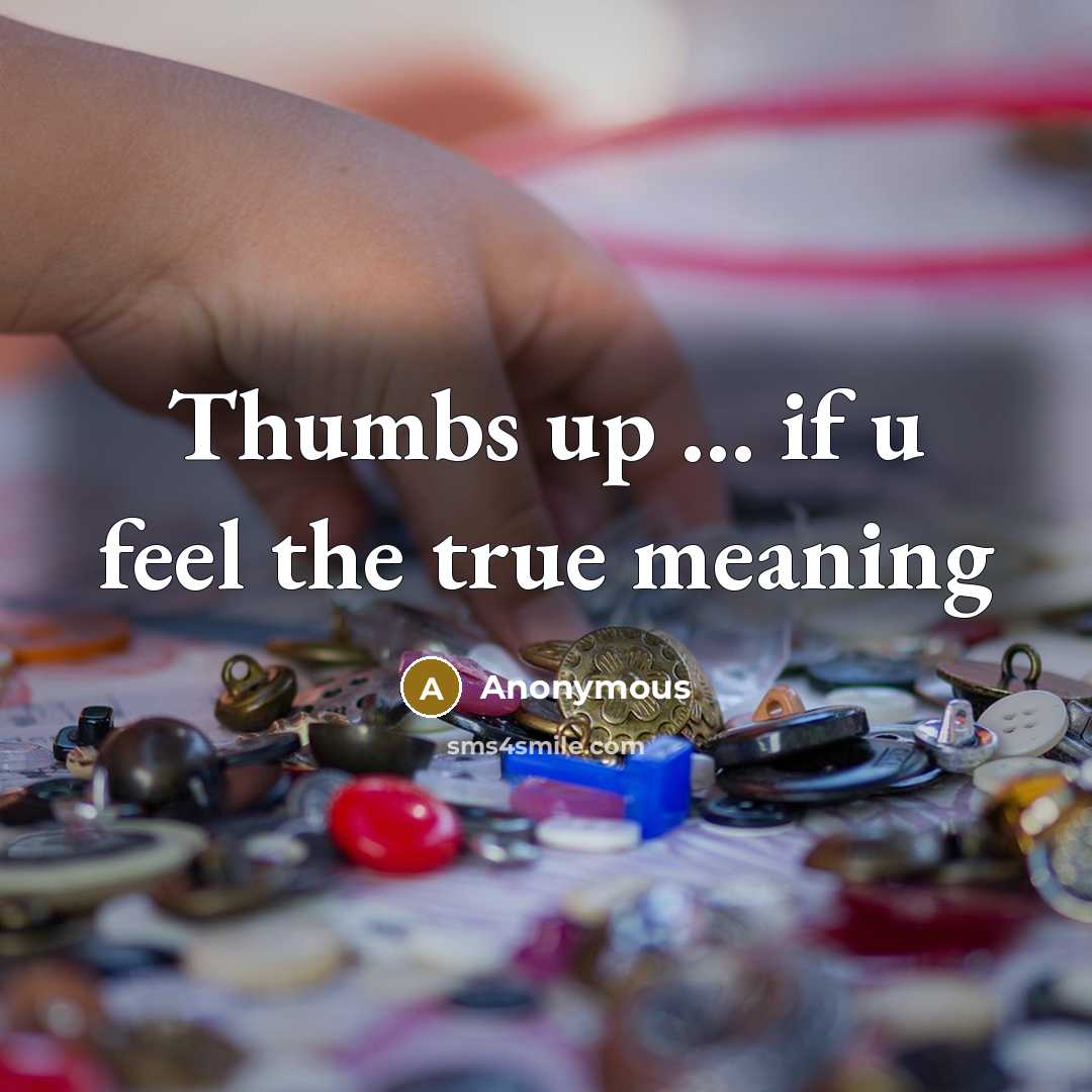 “Thumbs up … if u feel the true meaning” quote by Anonymous