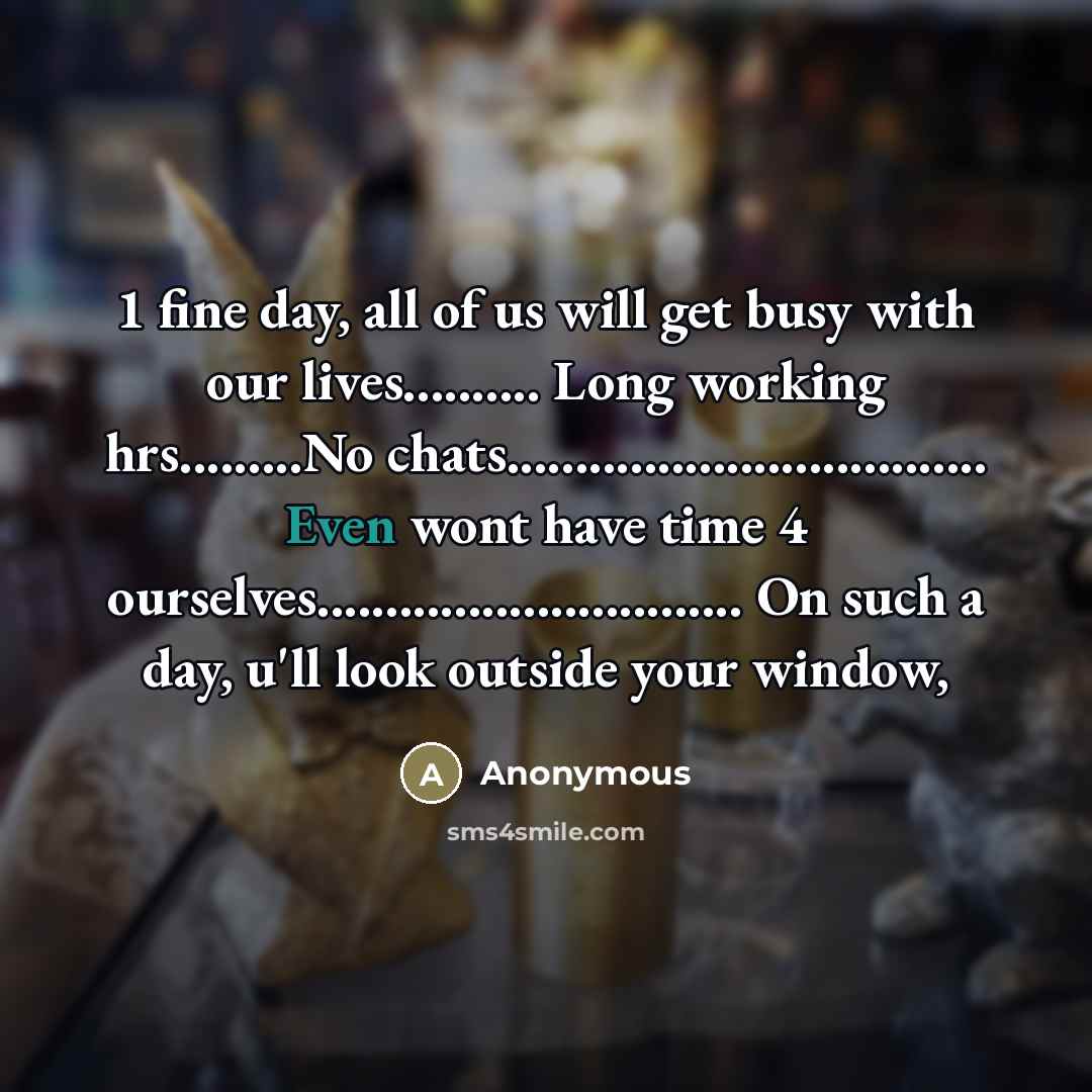 “1 fine day, all of us will get busy with…” quote by Anonymous