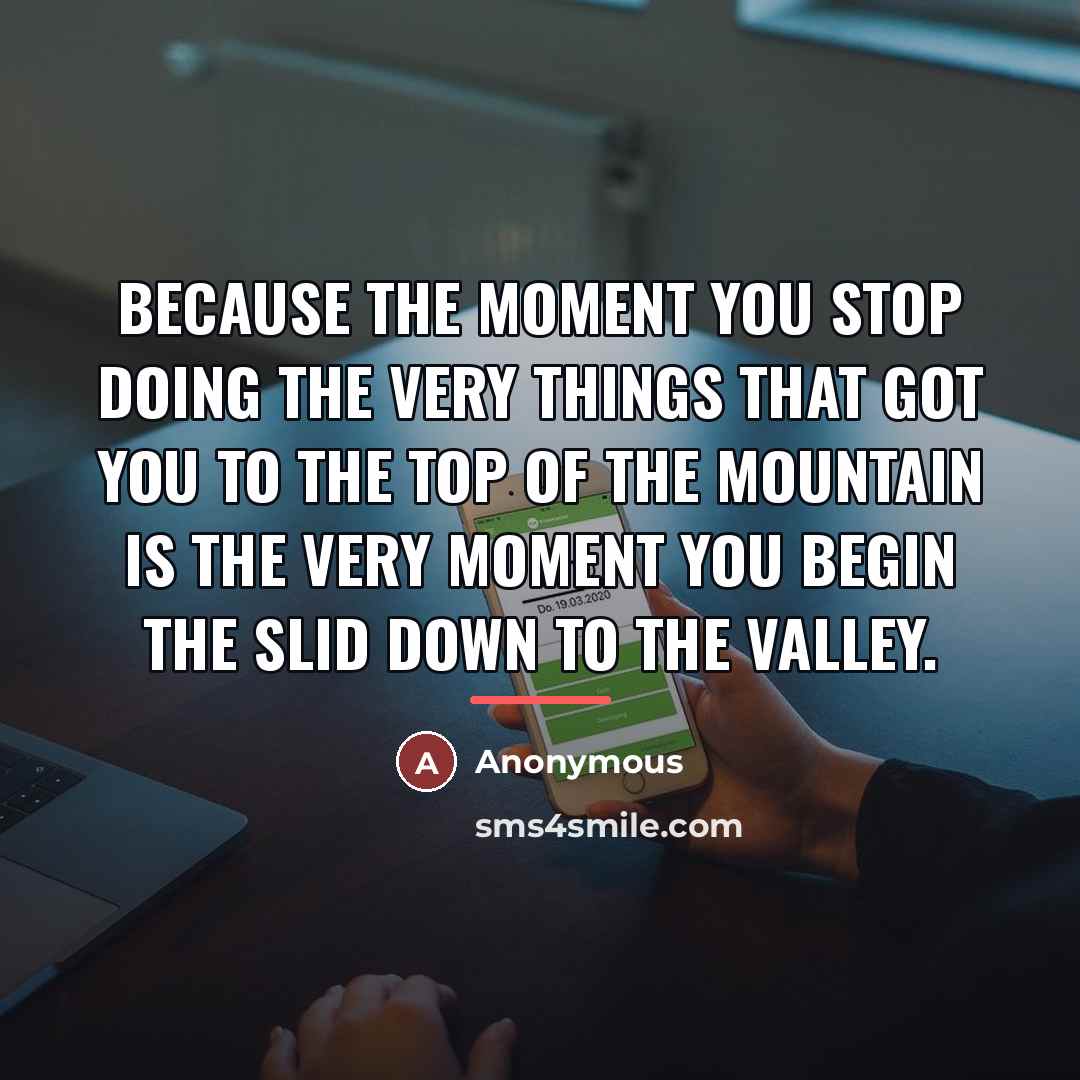“Because the moment you stop doing the very things that…” quote by Anonymous
