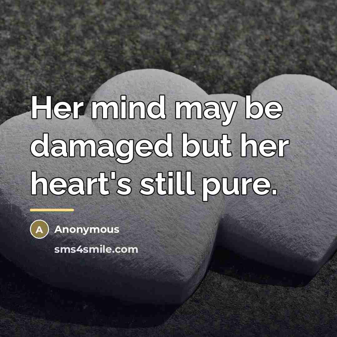 “Her mind may be damaged but her heart's still pure.…” quote by Anonymous