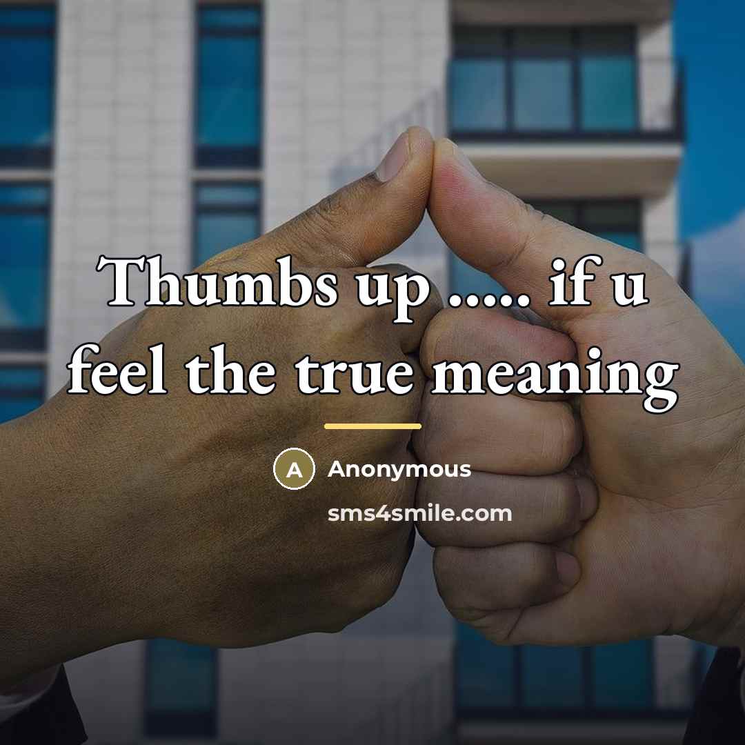 “Thumbs up ..... if u feel the true meaning…” quote by Anonymous