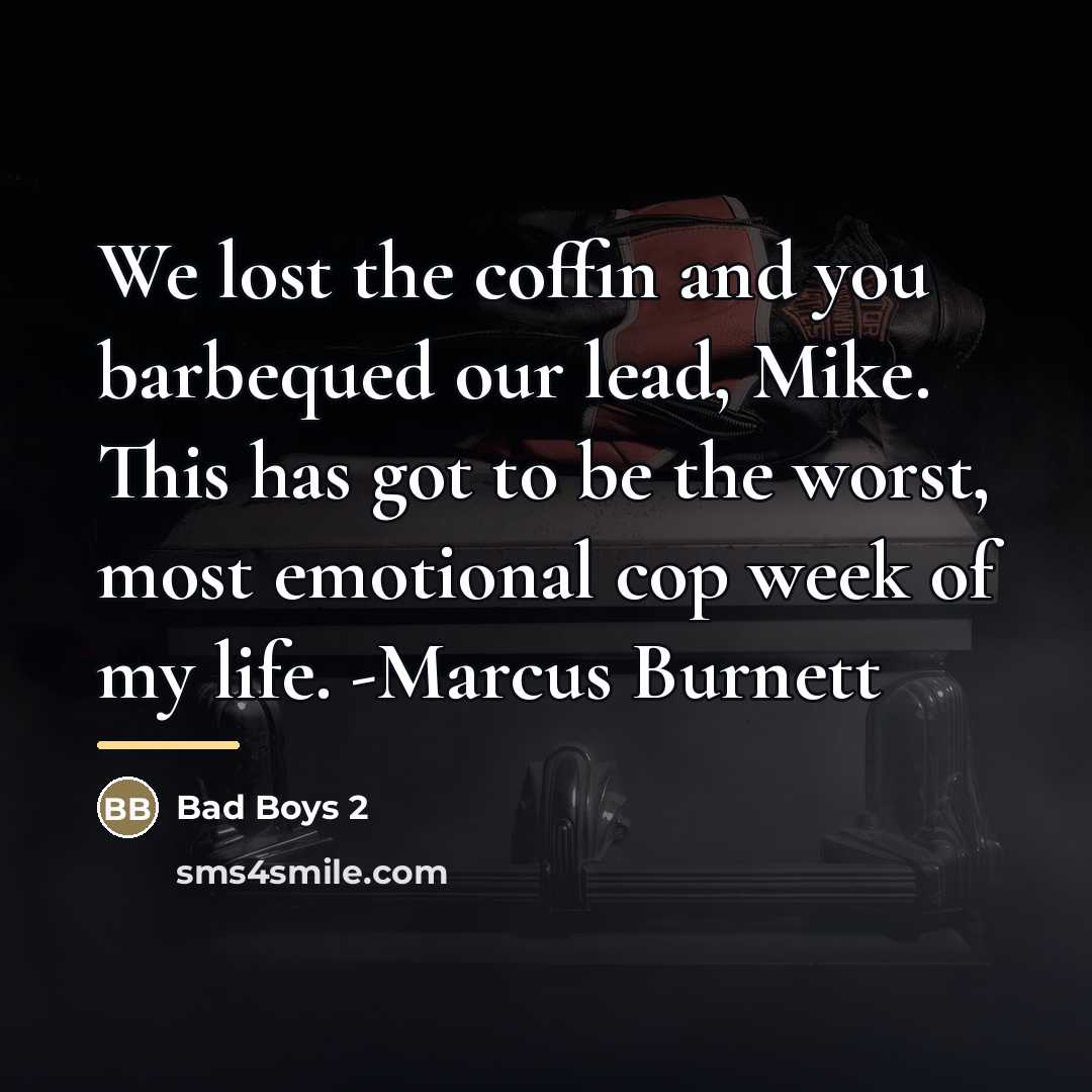 “We lost the coffin and you barbequed our lead, Mike.…” quote by Bad Boys 2