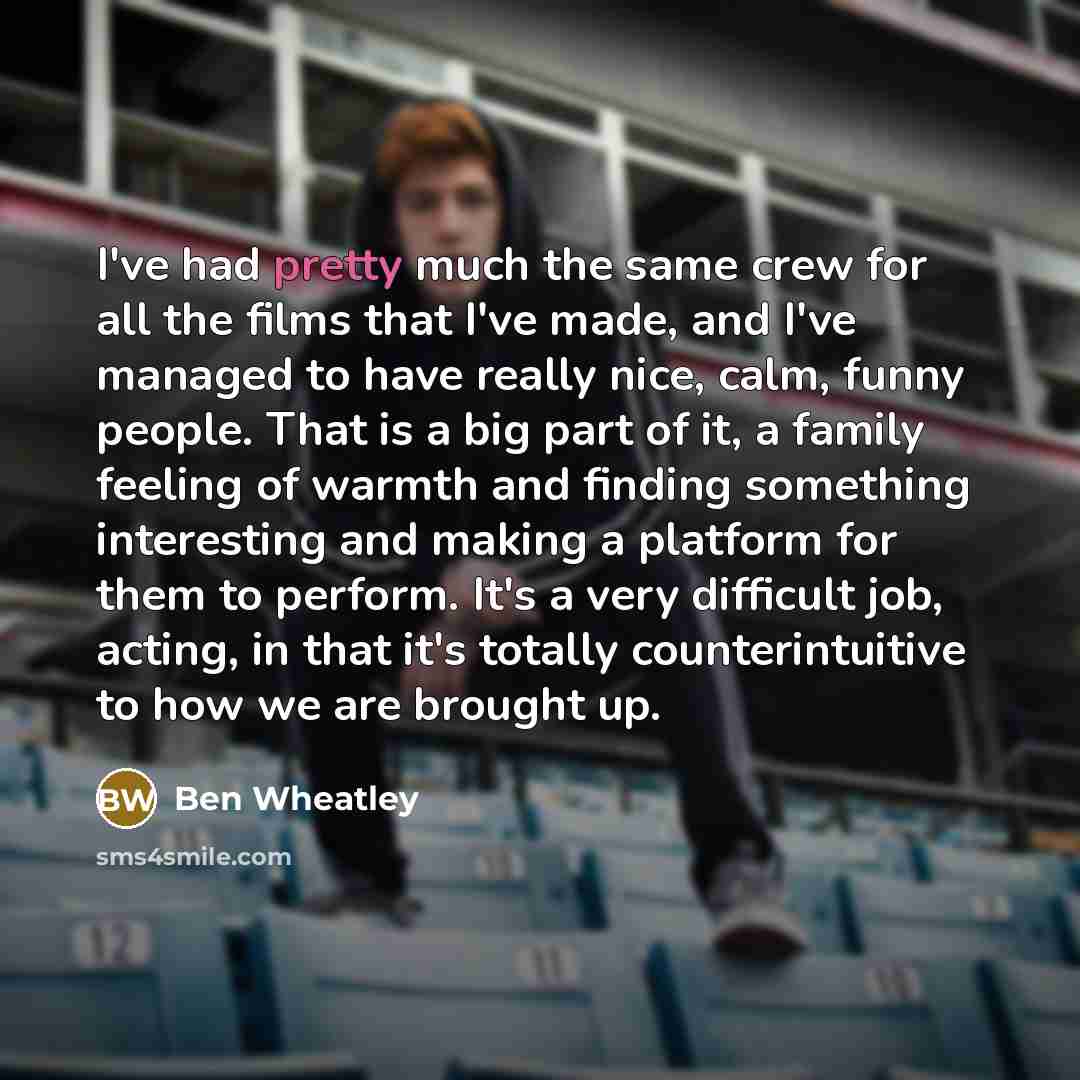 “I've had pretty much the same crew for all the…” quote by Ben Wheatley
