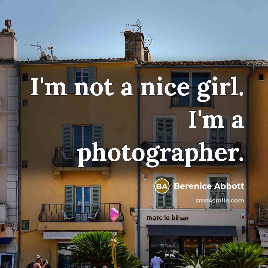 “I'm not a nice girl. I'm a photographer.…” quote by Berenice Abbott