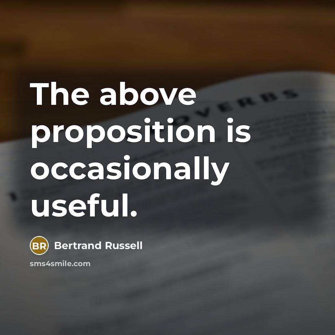 “The above proposition is occasionally useful.…” quote by Bertrand Russell