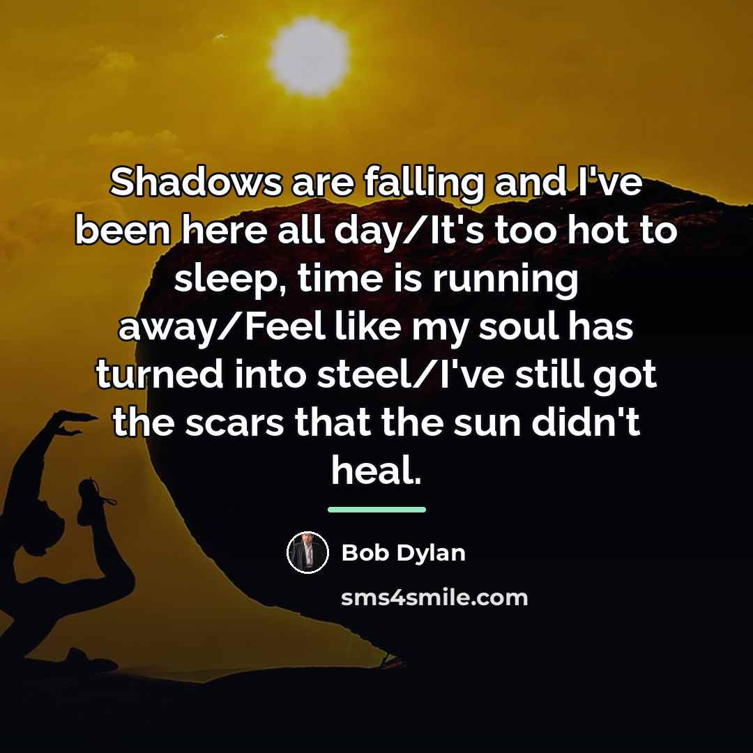 “Shadows are falling and I've been here all day/It's too…” quote by Bob Dylan