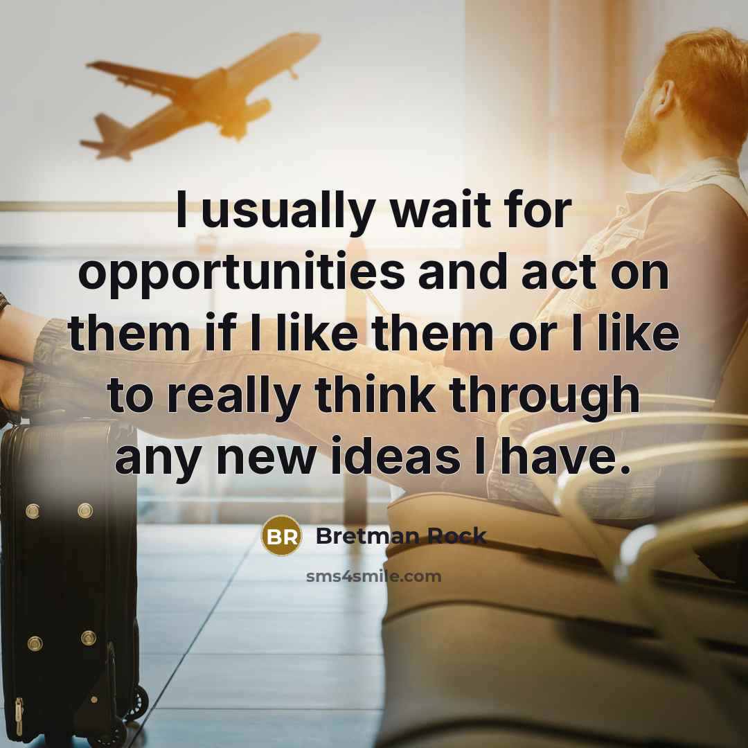 “I usually wait for opportunities and act on them if…” quote by Bretman Rock