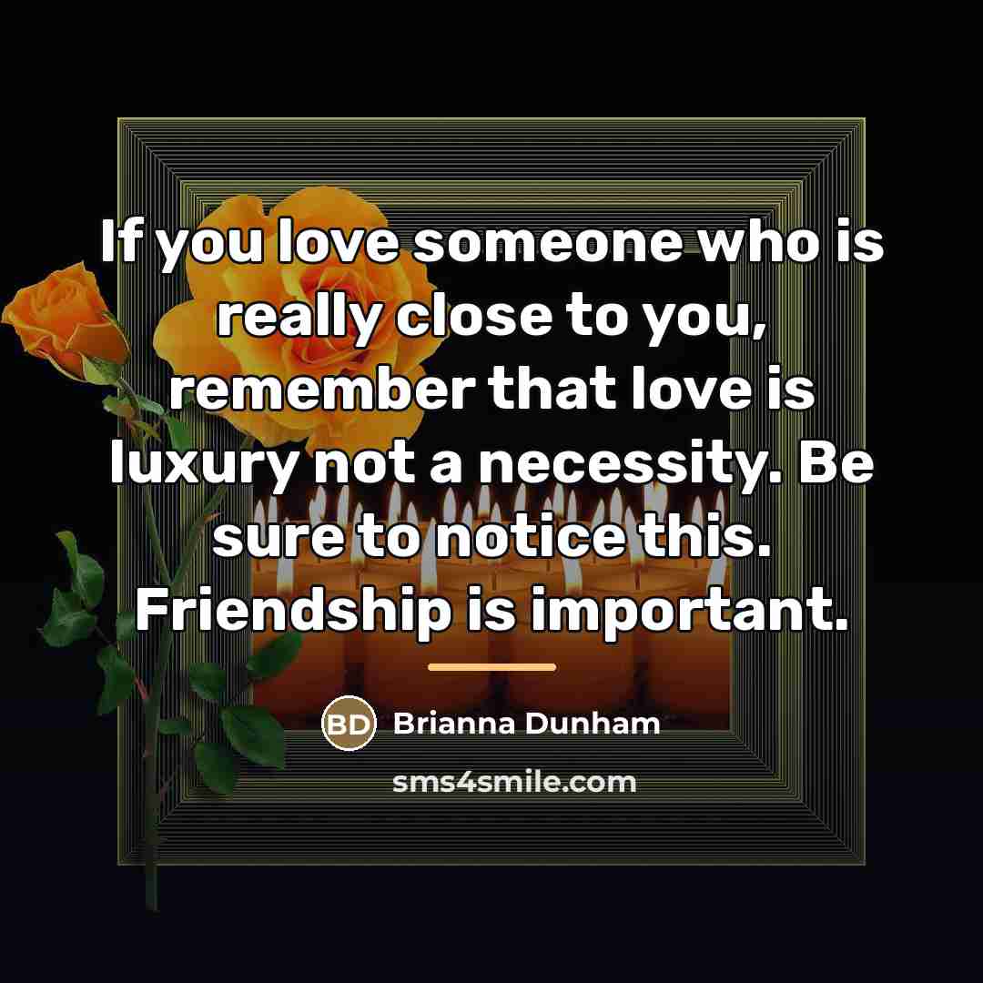 “If you love someone who is really close to you,…” quote by Brianna Dunham