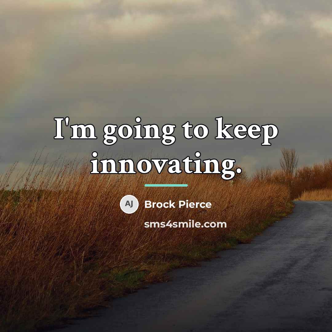 “I'm going to keep innovating.…” quote by Brock Pierce