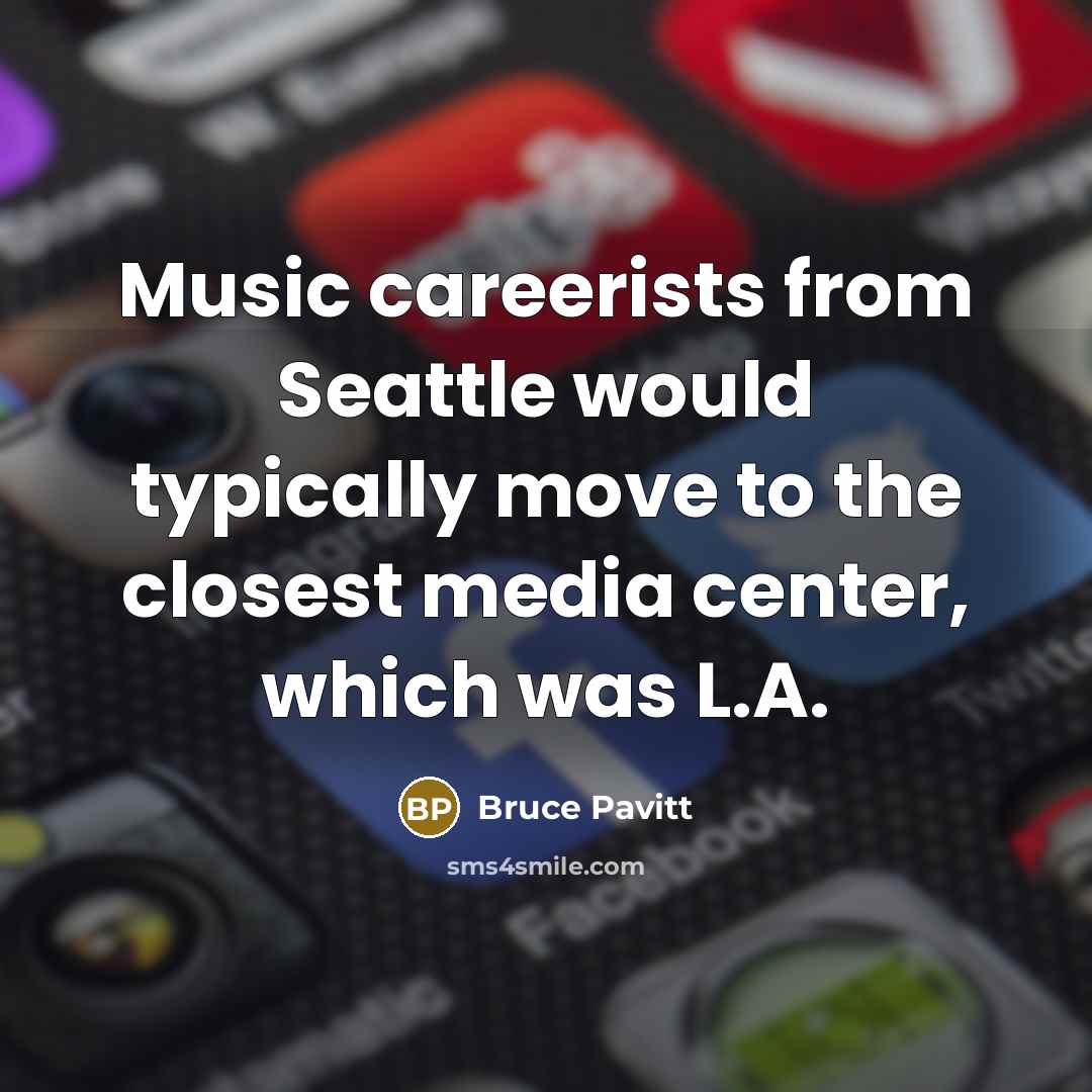 “Music careerists from Seattle would typically move to the closest…” quote by Bruce Pavitt