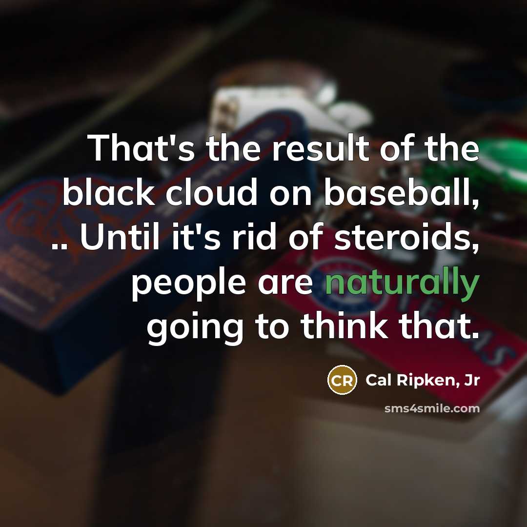 “That's the result of the black cloud on baseball, ..…” quote by Cal Ripken, Jr