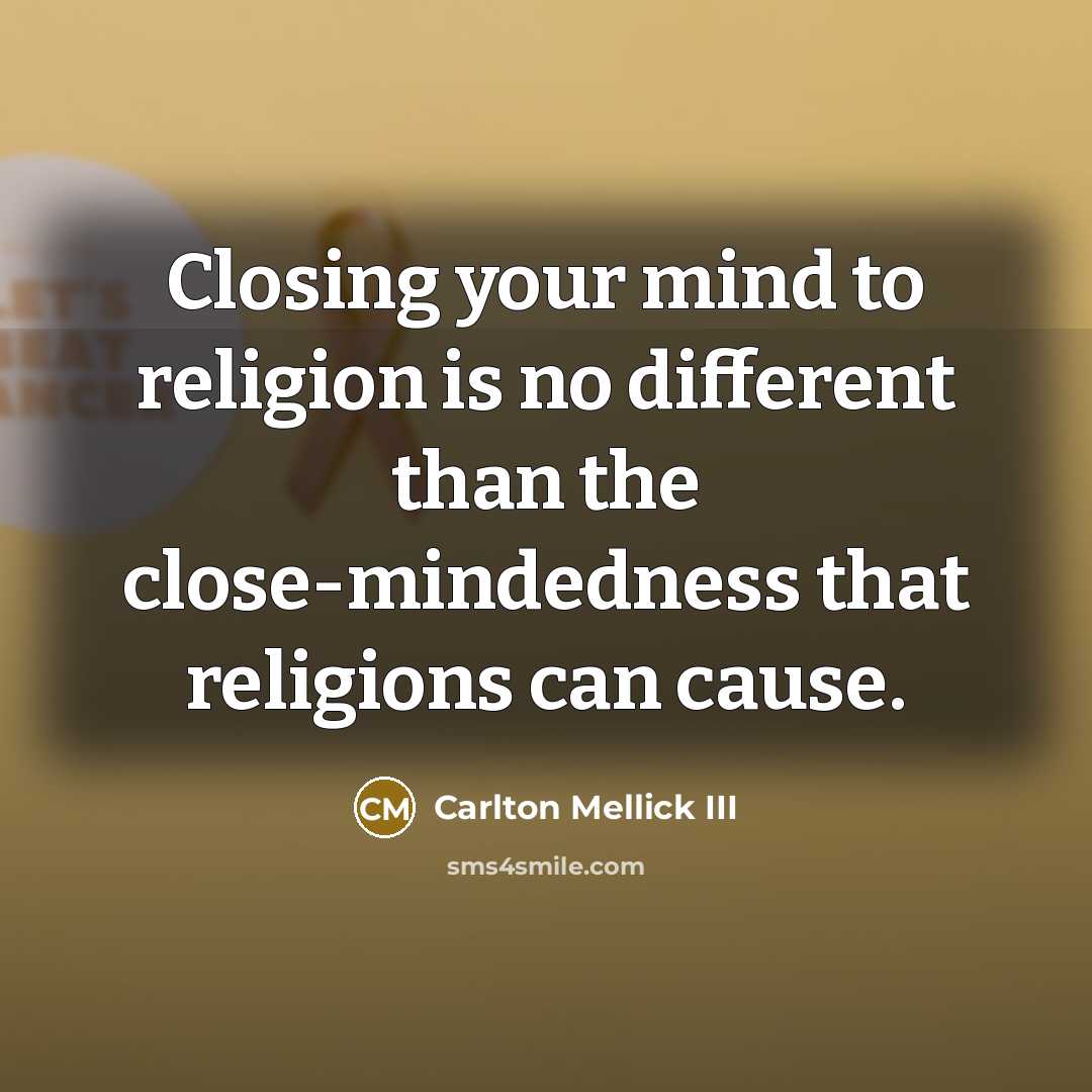 “Closing your mind to religion is no different than the…” quote by Carlton Mellick III